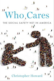 Who Cares The Social Safety Net in America【電子書籍】[ Christopher Howard ]