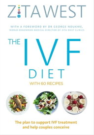 The IVF Diet The plan to support IVF treatment and help couples conceive【電子書籍】[ Zita West ]
