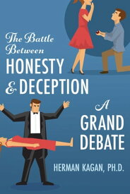 The Battle Between Honesty and Deception: A Grand Debate【電子書籍】[ Herman Kagan ]