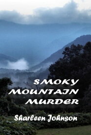 Smoky Mountain Murder【電子書籍】[ Sharleen Johnson ]