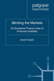 Minding the Markets An Emotional Finance View of Financial Instability【電子書籍】[ D. Tuckett ]