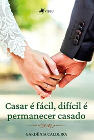 Casar e? Fa?cil, Difi?cil e? Permanecer Casado【電子書籍】[ Garde?nia Caldeira ]