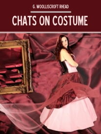 Chats on Costume (Illustrated)【電子書籍】[ G. Woolliscroft Rhead ]