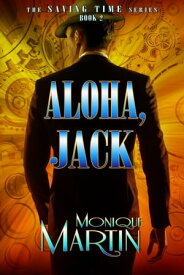 Aloha, Jack: An Out of Time Novel Saving Time, Book 2【電子書籍】[ Monique Martin ]