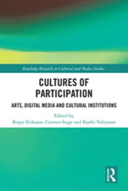 Cultures of Participation Arts, Digital Media and Cultural Institutions【電子書籍】