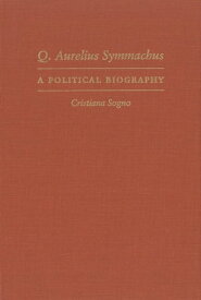 Q. Aurelius Symmachus A Political Biography【電子書籍】[ Cristiana Sogno ]