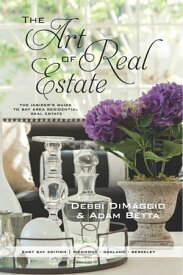 The Art of Real Estate The Insider's Guide to Bay Area Residential Real Estate - East Bay Edition【電子書籍】[ Debbi DiMaggio ]