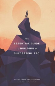 The Essential Guide to Building a Successful RTO【電子書籍】[ Gillian Heard ]