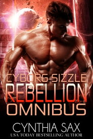 Cyborg Sizzle Rebellion Omnibus【電子書籍】[ Cynthia Sax ]