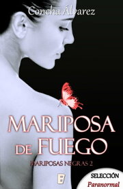 Mariposa de fuego (Mariposas negras 2) 【電子書籍】[ Concha ?lvarez ]
