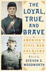 The Loyal, True, and Brave America's Civil War Soldiers【電子書籍】