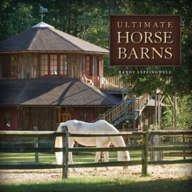 Ultimate Horse Barns【電子書籍】[ Randy Leffingwell ]