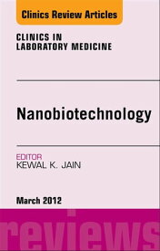 NanoOncology, An Issue of Clinics in Laboratory Medicine【電子書籍】[ Kewal Jain, MD, FFPM ]