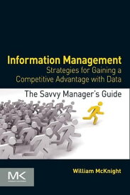 Information Management Strategies for Gaining a Competitive Advantage with Data【電子書籍】[ William McKnight ]