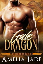 Gale Dragon Dragons of Cadia, #4【電子書籍】[ Amelia Jade ]