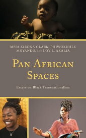 Pan African Spaces Essays on Black Transnationalism【電子書籍】[ Semien Abay ]