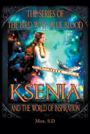 Ksenia and the World of Inspiration Book One【電子書籍】[ Moe. S.D ]