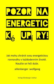 Pozor na energetick? up?ry! Jak mohu chr?nit svou energetickou rovnov?hu v ka?dodenn?m ?ivot?. Poznejte jazyk du?e.【電子書籍】[ :wolfgang :ellenberger CZ ]