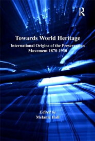 Towards World Heritage International Origins of the Preservation Movement 1870-1930【電子書籍】