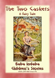 THE TWO CASKETS - A Children’s Fairy Tale Baba Indaba’s Children's Stories - Issue 372【電子書籍】[ Anon E. Mouse ]