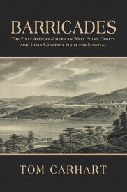 Barricades The First African-American West Point Cadets and Their Constant Fight for Survival【電子書籍】[ Tom Carhart ]