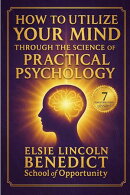 How to Utilize Your Mind through the Science of Practical Psychology