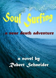Soul Surfing: a Near Death Adventure【電子書籍】[ Robert Schneider ]
