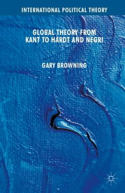 Global Theory from Kant to Hardt and Negri【電子書籍】[ G. Browning ]