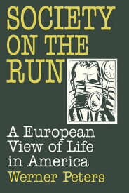 Society on the Run A European View of Life in America【電子書籍】[ W. Peters ]