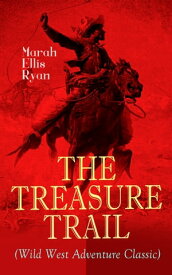 THE TREASURE TRAIL (Wild West Adventure Classic) The Story of the Land of Gold and Sunshine【電子書籍】[ Marah Ellis Ryan ]