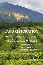 Land Restoration Reclaiming Landscapes for a Sustainable Future【電子書籍】
