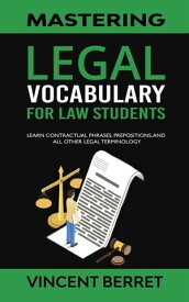 Mastering Legal Vocabulary For Law Students: Learn Contractual Phrases, Prepositions, and All Other Legal Terminology【電子書籍】[ Vincent Berret ]