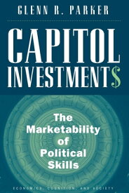 Capitol Investments The Marketability of Political Skills【電子書籍】[ Glenn R. Parker ]