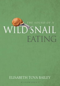 The Sound of a Wild Snail Eating【電子書籍】[ Elisabeth Tova Bailey ]