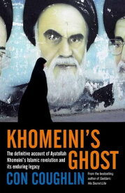 Khomeini's Ghost Iran since 1979【電子書籍】[ Con Coughlin ]