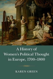 A History of Women's Political Thought in Europe, 1700?1800【電子書籍】[ Karen Green ]
