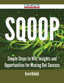 Sqoop - Simple Steps to Win, Insights and Opportunities for Maxing Out Success【電子書籍】[ Gerard Blokdijk ]
