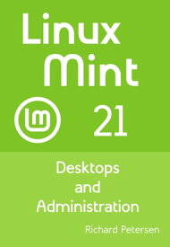 Linux Mint 21 Desktops and Administration【電子書籍】[ Richard Petersen ]
