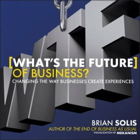 WTF?: What's the Future of Business? Changing the Way Businesses Create Experiences【電子書籍】[ Brian Solis ]