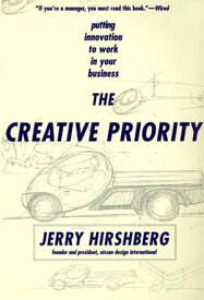 The Creative Priority Putting Innovation To Work In Your Business【電子書籍】[ Jerry Hirshberg ]