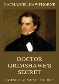 Doctor Grimshawe's Secret【電子書籍】[ Nathaniel Hawthorne ]