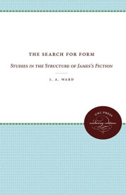 The Search for Form Studies in the Structure of James's Fiction【電子書籍】[ J. A. Ward ]