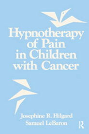 Hypnotherapy Of Pain In Children With Cancer【電子書籍】[ Josephine R. Hilgard ]