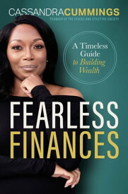 Fearless Finances A Timeless Guide to Building Wealth【電子書籍】[ Cassandra Cummings ]