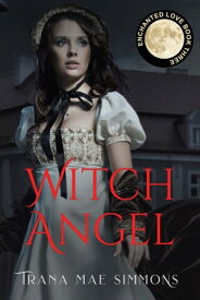 Witch Angel (Enchanted Love, Book 3)【電子書籍】[ Trana Mae Simmons ]
