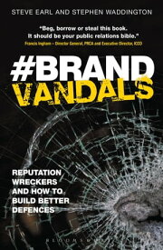 Brand Vandals Reputation Wreckers and How to Build Better Defences【電子書籍】[ Steve Earl ]