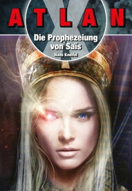 ATLAN X Tamaran 1: Die Prophezeiuung von Sais【電子書籍】[ Hans Kneifel ]