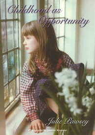 Childhood as Opportunity【電子書籍】[ Julie Pawsey ]