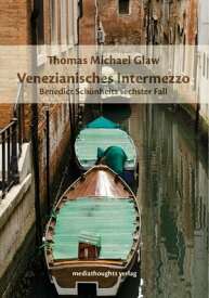 Venezianisches Intermezzo Benedict Sch?nheits sechster Fall【電子書籍】[ Thomas Michael Glaw ]