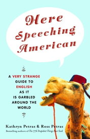 Here Speeching American A Very Strange Guide to English as It Is Garbled Around the World【電子書籍】[ Kathryn Petras ]